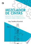 Libro Mezclador de cintas. Planos de conjunto y detalles para fabricación
