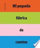 Libro Mi pequeña fábrica de cuentos