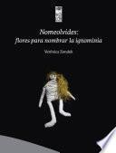 Libro Nomeolvides: flores para nombrar la ignominia