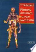 Libro Pintura anémica, cuerpo suculento