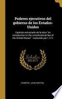 Libro Poderes Ejecutivos del Gobierno de Los Estados-Unidos: Capitulo Estractado de la Obra an Introduction to the Constitutional Law of the United-States: