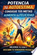 Libro Potencia Tú Autoestima, Consigue Tús Metas, Aumenta Tu Felicidad