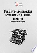 Libro Praxis y representación femenina en el oficio literario