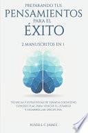 Libro Preparando Tus Pensamientos para El éxito: 2 Manuscritos en 1. Técnicas y Estrategias de Terapia Cognitivo Conductual para Vencer el Letargo y Desarro