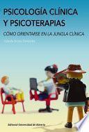 Libro Psicología clínica y psicoterapias. Cómo orientarse en la jungla clínica