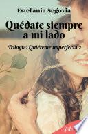 Libro Quédate siempre a mi lado (Trilogía Quiéreme imperfecta 2)