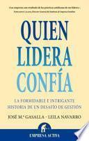 Libro Quien Lidera Confia: La Formidable E Intrigante Historia de un Desafio de Gestion