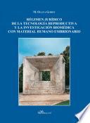 Libro Régimen jurídico de la tecnología reproductiva y la investigación biomédica con material humano embrionario