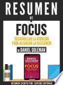 Libro Resumen De "Focus: Desarrollar La Atencion Para Alcanzar La Excelencia - De Daniel Goleman"