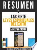 Libro Resumen De "Las 7 Leyes Espirituales Del Exito: Una Guia Practica Para La Realizacion De Tus Sueños - De Deepak Chopra"