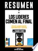 Libro Resumen De "Los Lideres Comen Al Final: Por Que Algunos Equipos Funcionan Bien Y Otros No - De Simon Sinek"