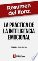 Libro Resumen del libro "La práctica de la inteligencia emocional" de Daniel Goleman