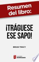 Libro Resumen del libro "¡Tráguese ese sapo!" de Brian Tracy