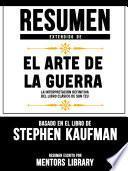 Libro Resumen Extendido De El Arte De La Guerra: La Interpretación Definitiva Del Libro Clásico De Sun Tzu - Basado En El Libro De Stephen Kaufman