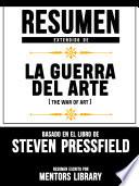 Libro Resumen Extendido De La Guerra Del Arte (The War Of Art) - Basado En El Libro De Steven Pressfield
