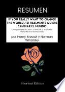 Libro RESUMEN - If You Really Want To Change The World / Si realmente quiere cambiar el mundo: Una guía para crear, construir y sostener empresas innovadoras por Henry Kressel y Norman Winarsky