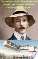 Libro "Santos Dumont: El hombre que desafió los cielos y cambió el mundo para siempre" RUBENS SILVA