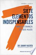 Libro Siete elementos indispensables para la crianza de sus hijos