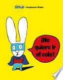 Libro Simón. ¡no Quiero IR Al Cole! / I Don't Want to Go to School!