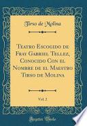 Libro Teatro Escogido de Fray Gabriel Tellez, Conocido Con el Nombre de el Maestro Tirso de Molina, Vol. 2 (Classic Reprint)