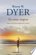 Libro Tus zonas mágicas. Cómo usar el poder milagroso de la mente / Real Magic. Creati ng Miracles in Everyday Life