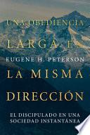 Libro Una Obediencia Larga en la Misma Direccion: El Discipulado en una Sociedad Instantanea = A Long Obedience in the Same Direction