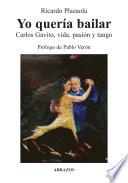 Libro Yo quería bailar. Carlos Gavito, vida, pasión y tango